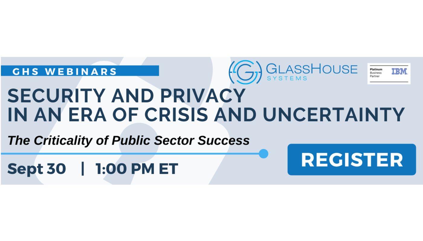Webinar: Security and Privacy in an Era of Crisis and Uncertainty - The Criticality of Public Sector Success