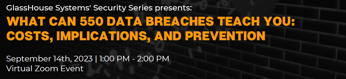 Webinar: What Can 550 Data Breaches Teach You: Costs, Implications and Prevention